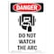 Signmission OSHA Danger Sign, Do Not Watch The Arc, 14in X 10in Aluminum, 10" W, 14" L, Portrait OS-DS-A-1014-V-1184 - alternate 1